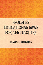 FROEBEL'S EDUCATIONAL LAWS FOR ALL TEACHERS - Gyan Books