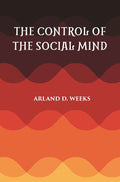 THE CONTROL OF THE SOCIAL MIND: PSYCHOLOGY OF ECONOMIC AND POLITICAL RELATIONS - Gyan Books