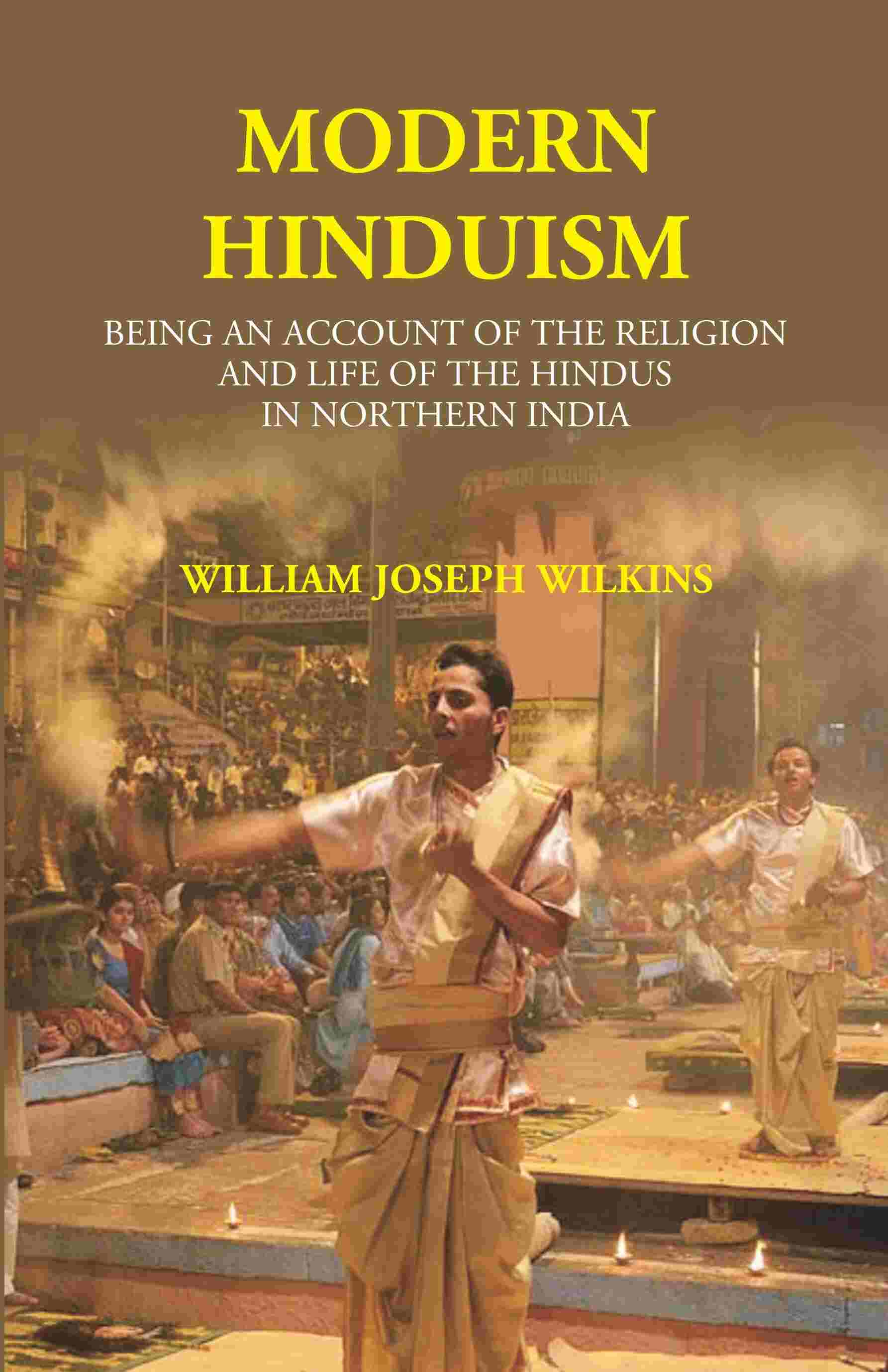 Modern Hinduism: Being An Account Of The Religion And Life Of The Hindus In Northern India - Gyan Books
