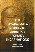 The Jataka-Mala Stories of Buddha's Former Incarnations - Gyan Books
