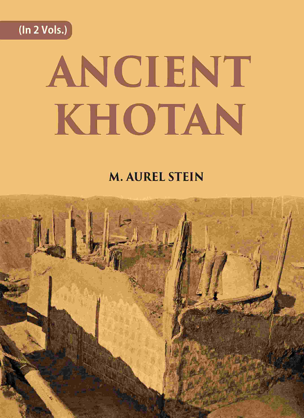 ANCIENT KHOTAN: DETAILED REPORT OF ARCHAEOLOGICAL EXPLORATIONS IN CHINESE TURKESTAN 2 Vols. Set - Gyan Books