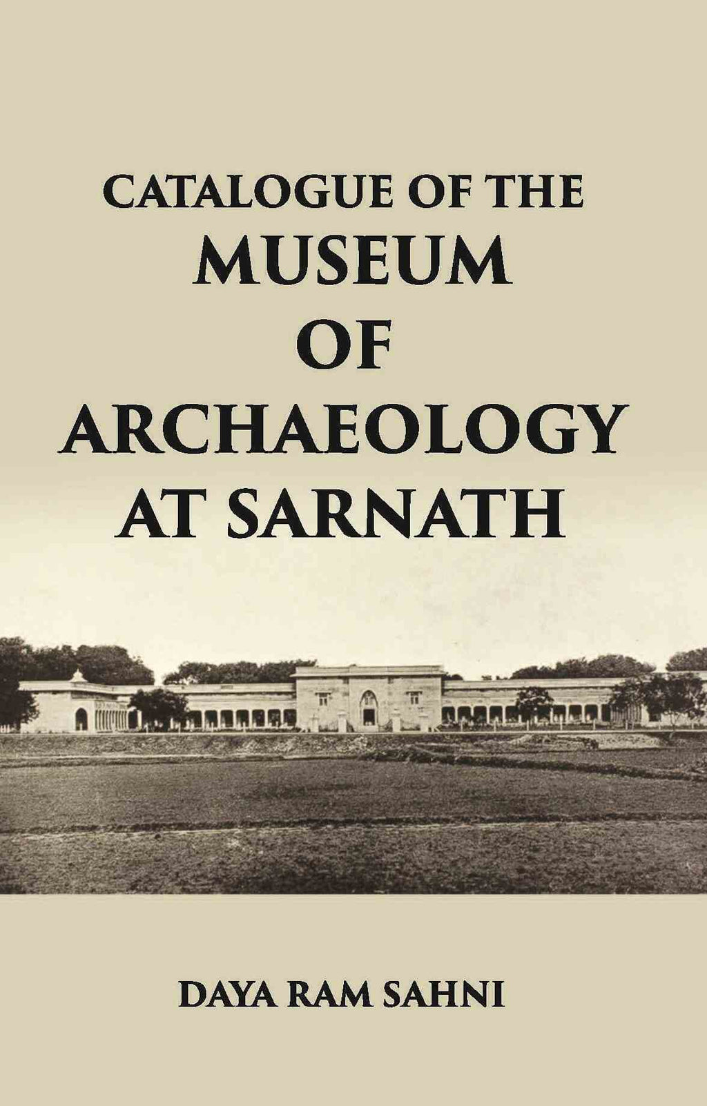 CATALOGUE OF THE Museum of Archaeology at Sarnath - Gyan Books