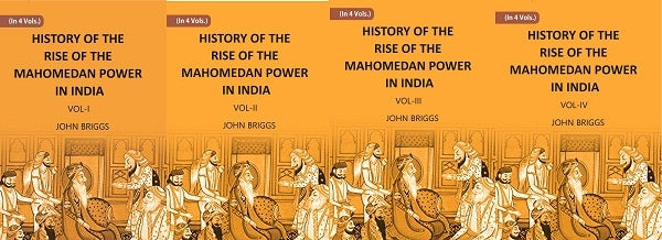 HISTORY OF THE RISE OF THE MAHOMEDAN POWER IN INDIA: TILL THE YEAR A.D. 1612 4 Vols. Set - Gyan Books