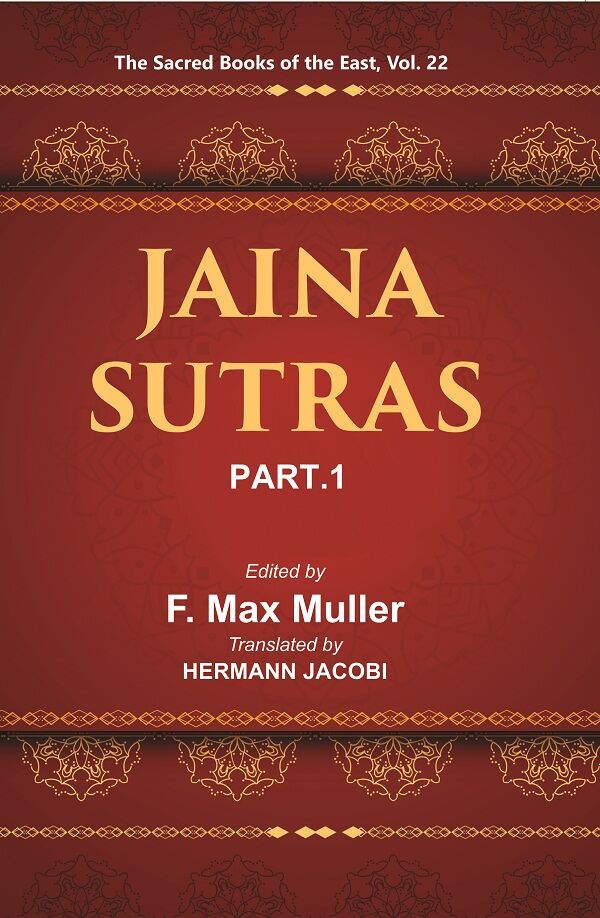 The Sacred Books of the East (JAINA-SUTRAS, PART-I: THE AKARANGA SUTRA, THE KALP ASUTRA) 22st - Gyan Books