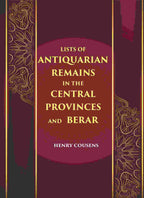 LISTS OF ANTIQUARIAN REMAINS IN THE CENTRAL PROVINCES AND BERAR - Gyan Books