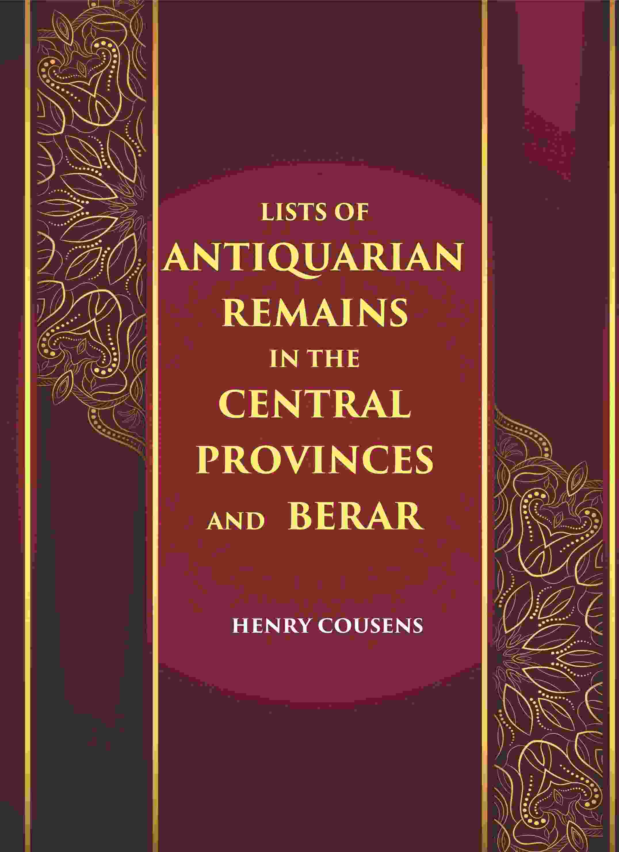 LISTS OF ANTIQUARIAN REMAINS IN THE CENTRAL PROVINCES AND BERAR - Gyan Books