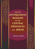 LISTS OF ANTIQUARIAN REMAINS IN THE CENTRAL PROVINCES AND BERAR - Gyan Books