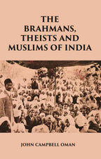 THE BRAHMANS, THEISTS AND MUSLIMS OF INDIA - Gyan Books