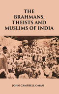 THE BRAHMANS, THEISTS AND MUSLIMS OF INDIA - Gyan Books