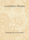 A Sanskrit Primer: Based On The Leitfaden Fur Den Elementar - Cursus Des Sanskrit Of Professor Georg Buhler Of Vienna - Gyan Books