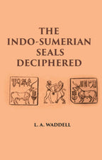 THE INDO-SUMERIAN SEALS DECIPHERED: DISCOVERING SUMERIANS OF INDUS VALLEY AS PHOENICIANS, BARATS, GOTHS & FAMOUS VEDIC ARYANS 3100-2300 B.C - Gyan Books | Grab2Buy