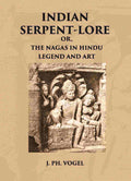 INDIAN SERPENT-LORE: OR, THE NAGAS IN HINDU LEGEND AND ART - Gyan Books