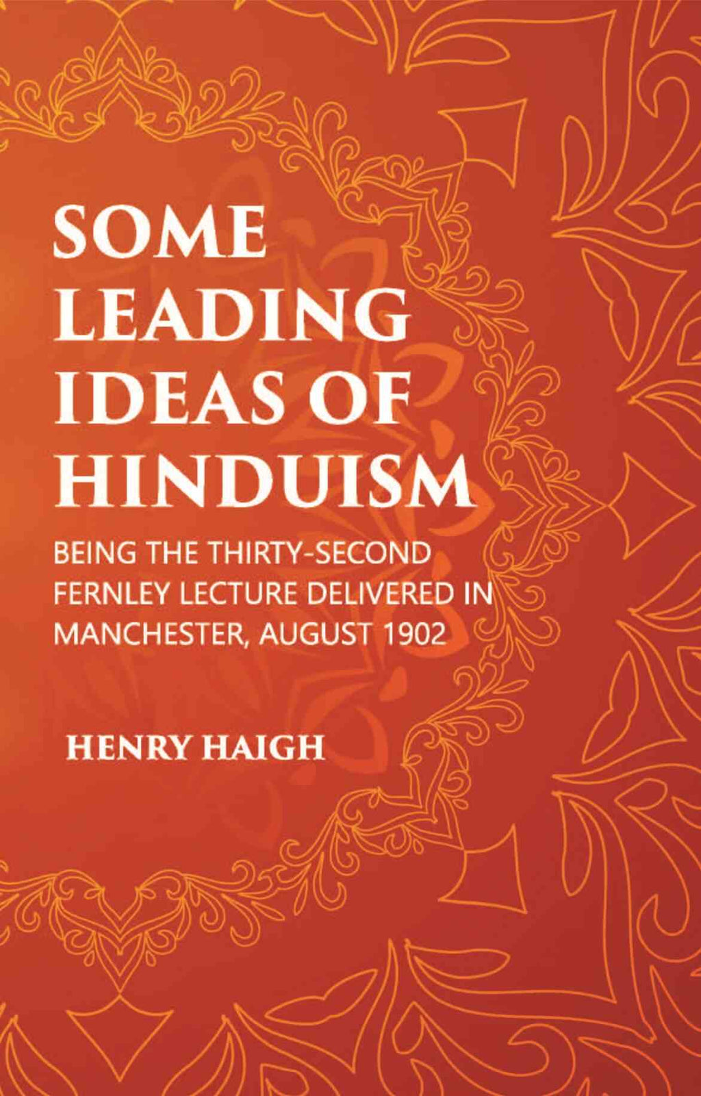 SOME LEADING IDEAS OF HINDUISM : BEING THE THIRTY-SECOND FERNLEY LECTURE DELIVERED IN MANCHESTER, AUGUST 1902 - Gyan Books