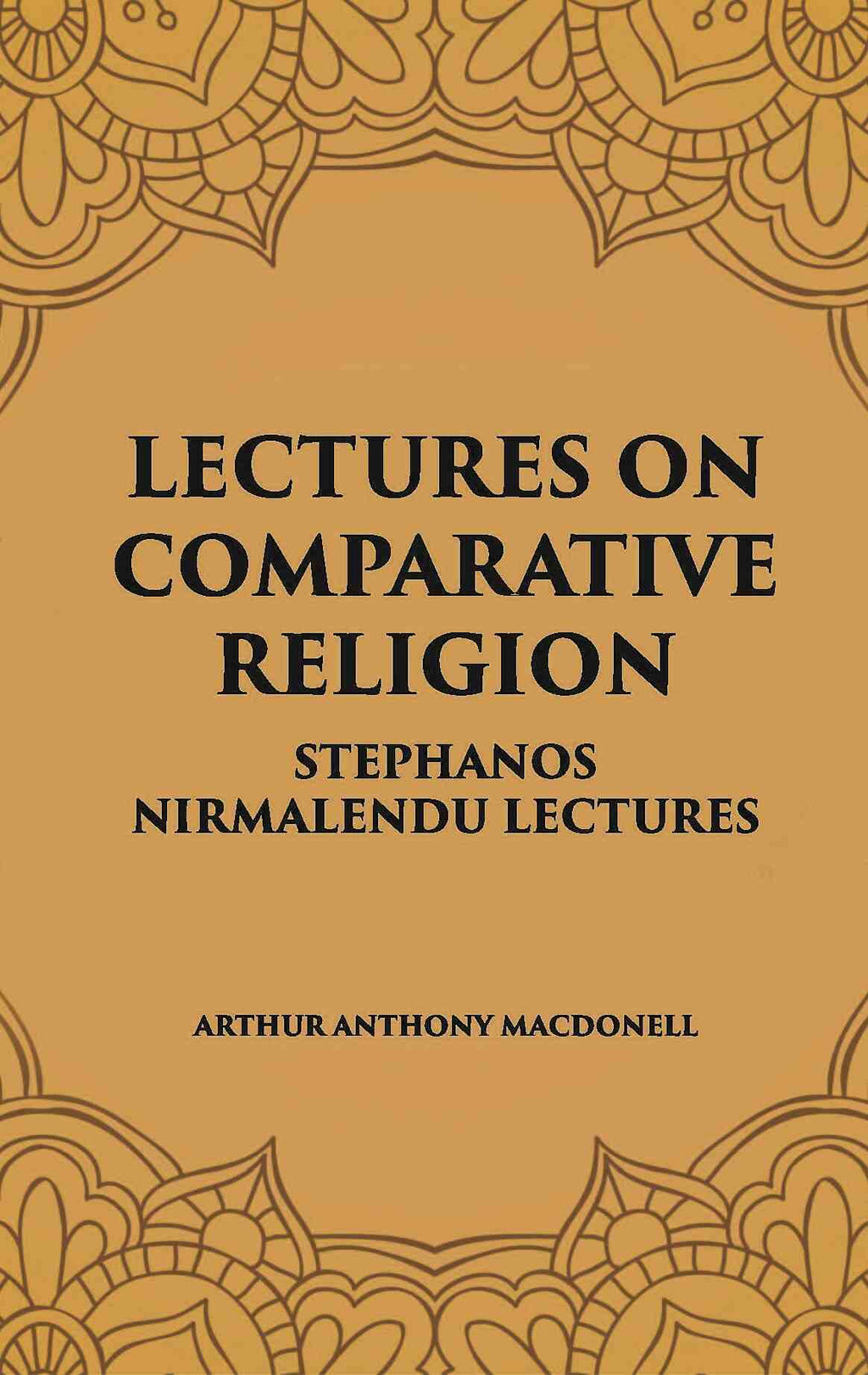 LECTURES ON COMPARATIVE RELIGION: STEPHANOS NIRMALENDU LECTURES - Gyan Books