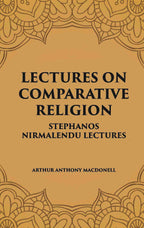 LECTURES ON COMPARATIVE RELIGION: STEPHANOS NIRMALENDU LECTURES - Gyan Books