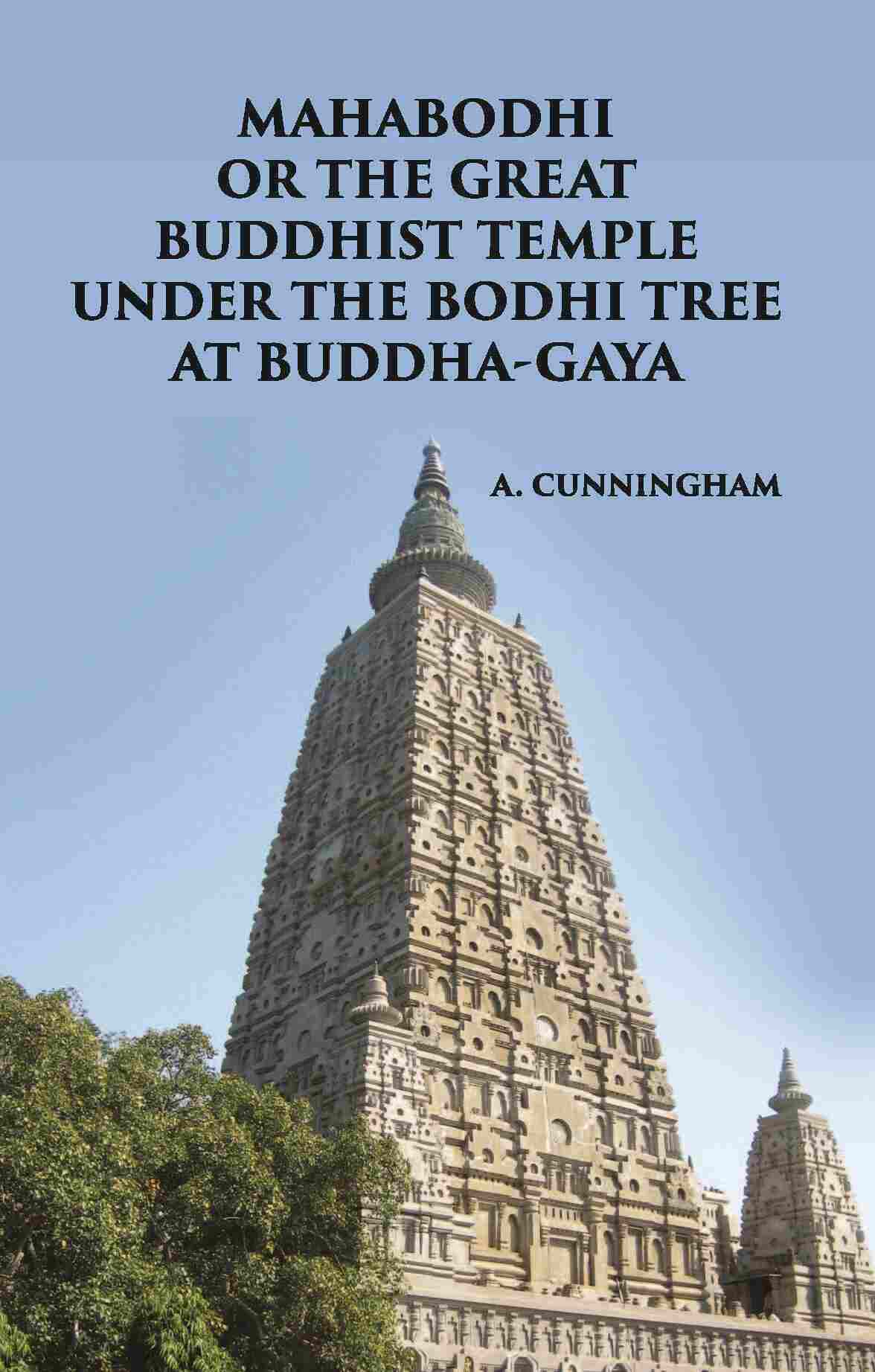 MAHABODHI OR THE GREAT BUDDHIST TEMPLE UNDER THE BODHI TREE AT BUDDHA-GAYA - Gyan Books