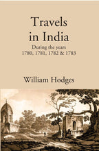 Travels in India: During the years 1780, 1781, 1782 & 1783 - Gyan Books