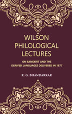 Wilson Philological Lectures: ON SANSKRIT AND THE DERIVED LANGUAGES DELIVERED IN 1877 - Gyan Books