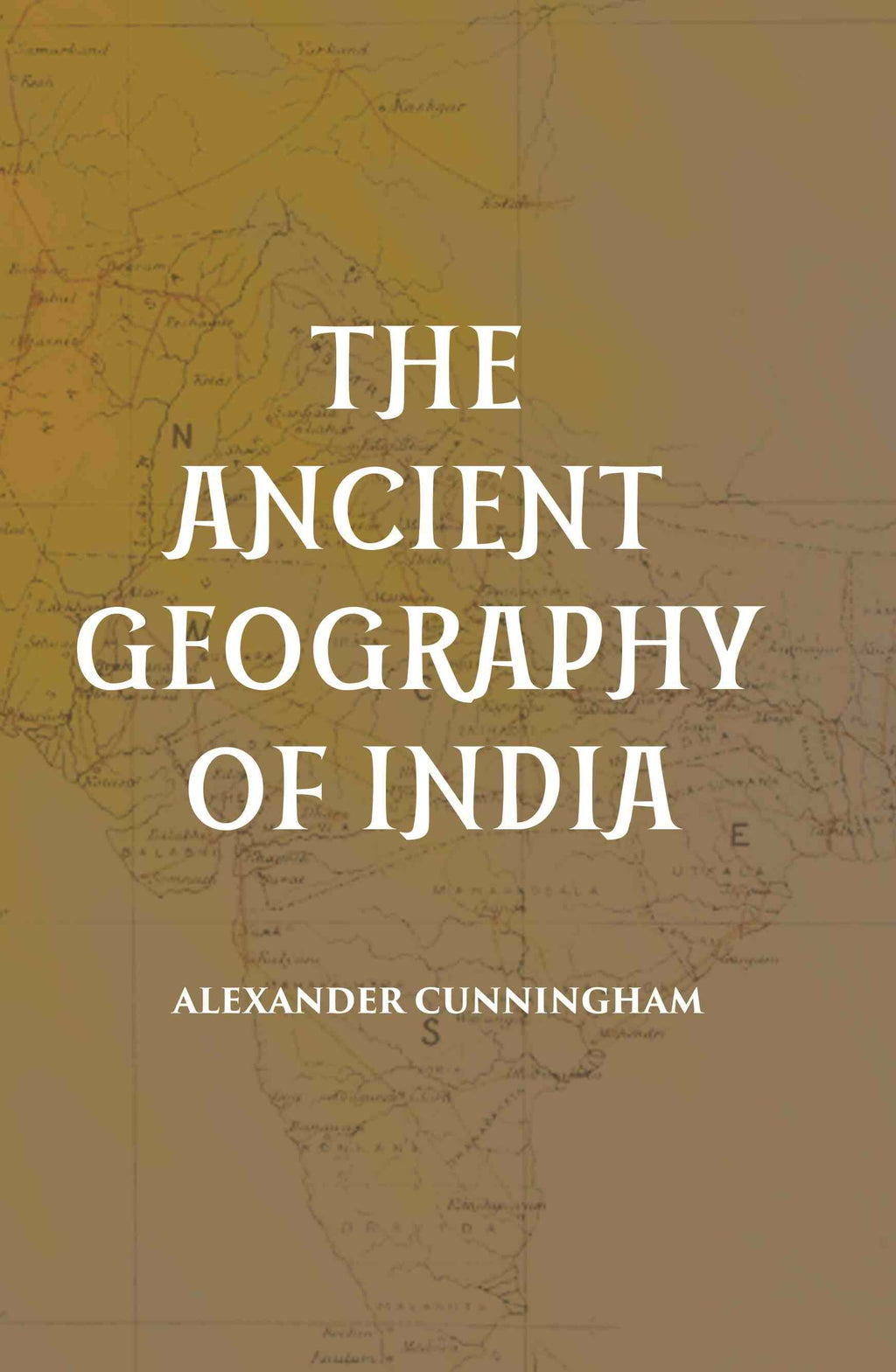 THE ANCIENT GEOGRAPHY OF INDIA - Gyan Books
