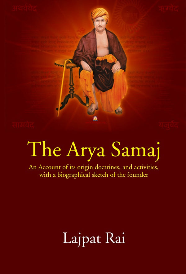 The Arya Samaj: An Account of its origin doctrines,and activities, with a biographical sketch of the founder - Gyan Books