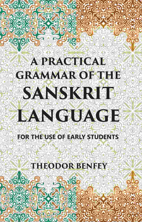 A PRACTICAL GRAMMAR OF THE SANSKRIT LANGUAGE : FOR THE USE OF EARLY STUDENTS - Gyan Books