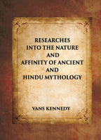 RESEARCHES INTO THE NATURE AND AFFINITY OF ANCIENT AND HINDU MYTHOLOGY - Gyan Books