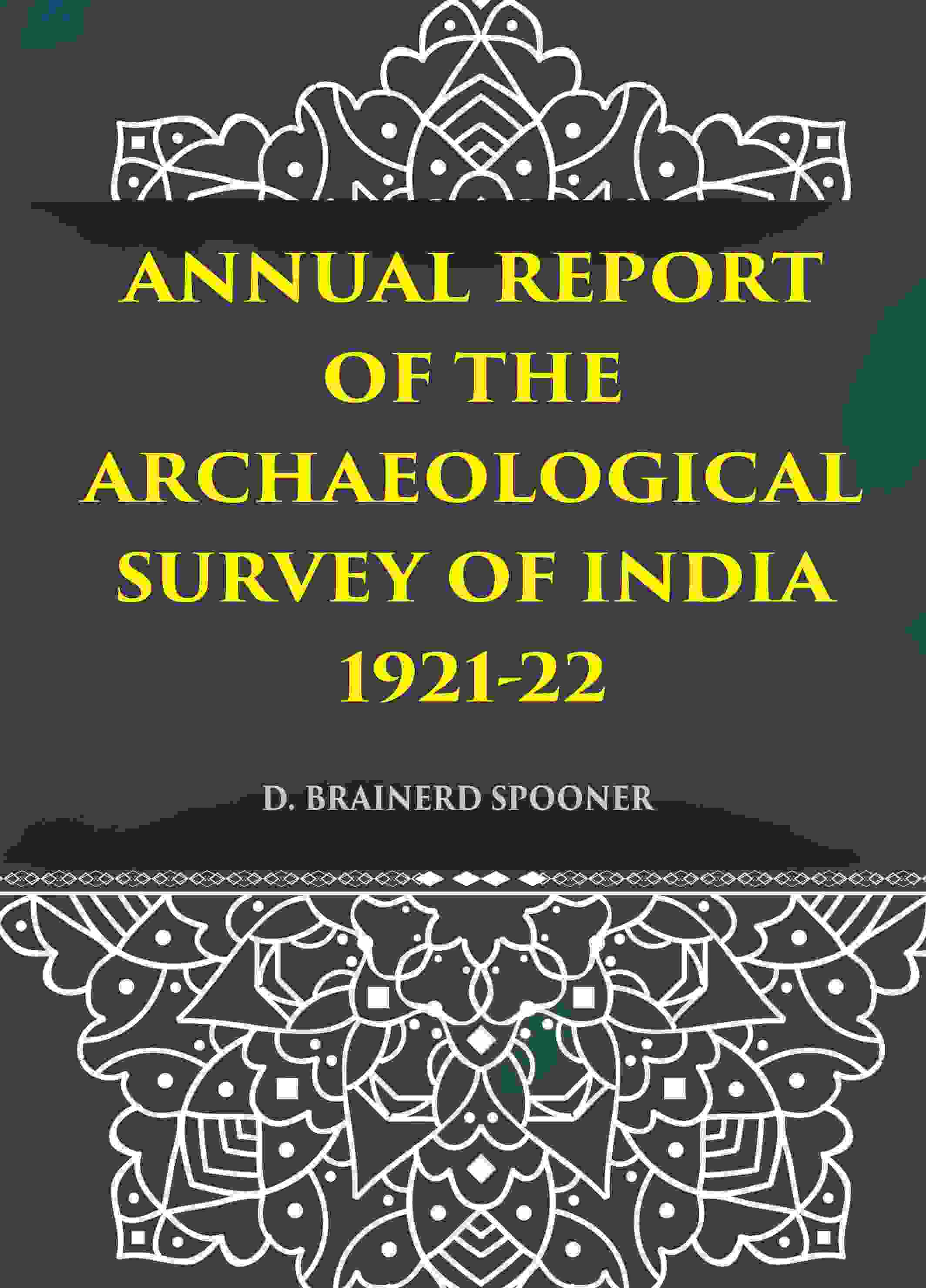 ANNUAL REPORT OF THE ARCHAEOLOGICAL SURVEY OF INDIA 1921-22 - Gyan Books