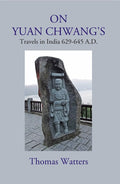 On Yuan Chwang's: Travels in India 629-645 A.D. - Gyan Books