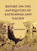 REPORT ON THE ANTIQUITIES OF KATHIAWAD AND KACHH - Gyan Books