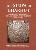 THE STUPA OF BHARHUT A BUDDHIST MONUMENT ORNAMENTED WITH NUMEROUS SCULPTURES - Gyan Books