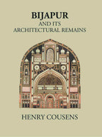 BIJAPUR AND ITS ARCHITECTURAL REMAINS WITH AN HISTORICAL OUTLINE OF THE ADIL SHAHI DYNASTY - Gyan Books