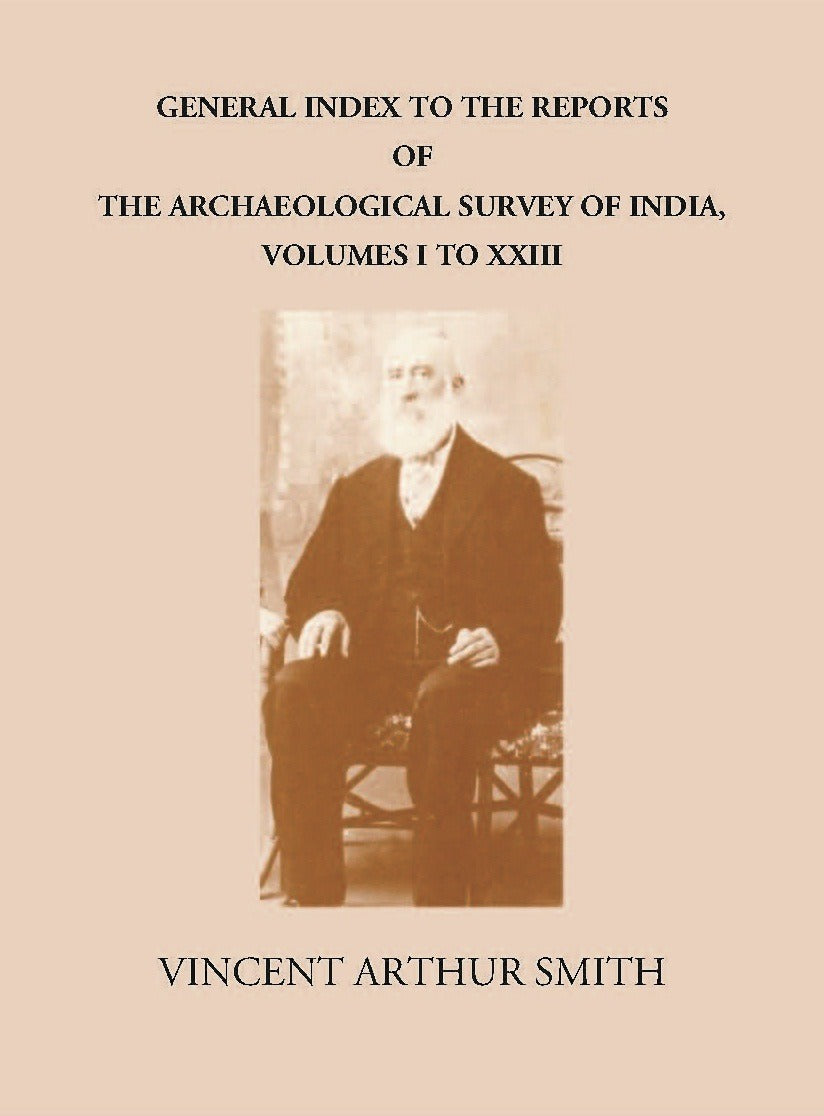 GENERAL INDEX TO THE REPORTS OF THE ARCHAEOLOGICAL SURVEY OF INDIA, VOLUMES I TO XXIII - Gyan Books