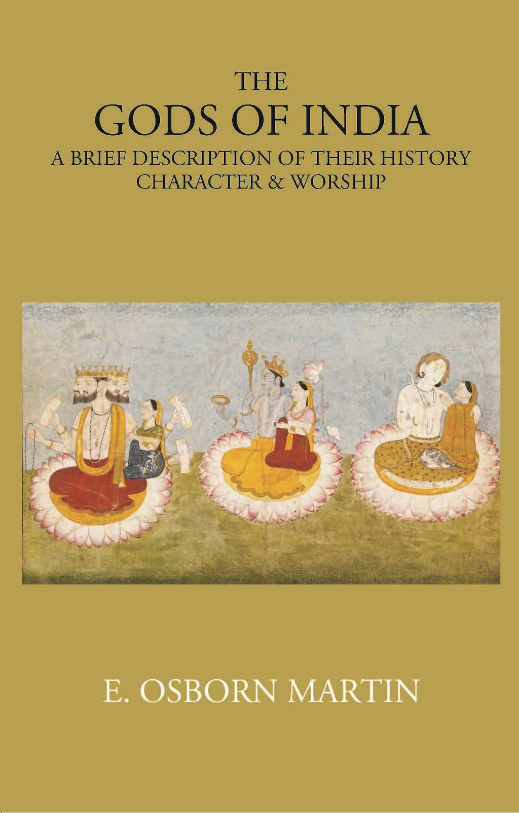 THE GODS OF INDIA: A BRIEF DESCRIPTION OF THEIR HISTORY, CHARACTER & WORSHIP - Gyan Books