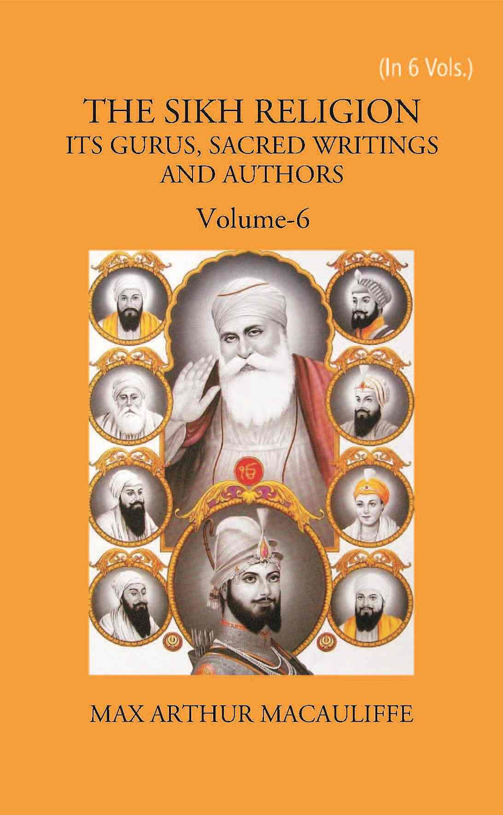 THE SIKH RELIGION: ITS GURUS, SACRED WRITINGS AND AUTHORS 6 Vols. Set - Gyan Books | Grab2Buy