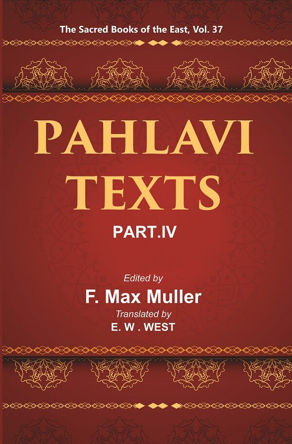 The Sacred Books of the East (PAHLAVI TEXTS, PART-IV: CONTENTS OF THE NASKS) 37th - Gyan Books