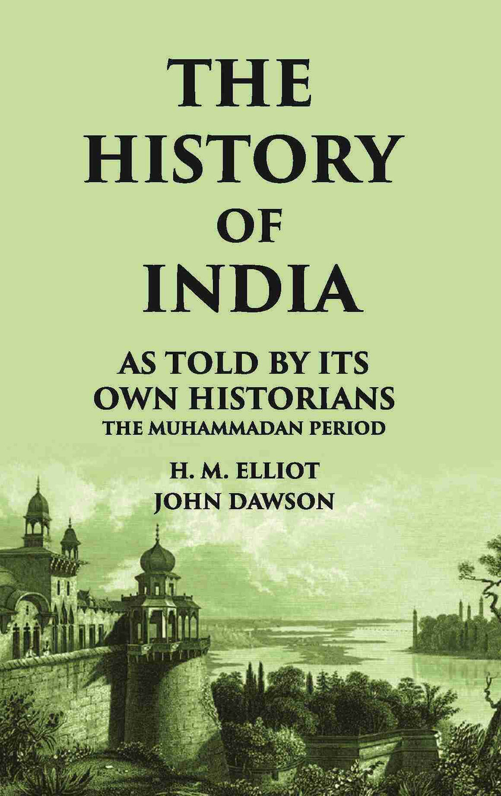 THE HISTORY OF INDIA As Told by Its own Historians THE MUHAMMADAN PERIOD - Gyan Books