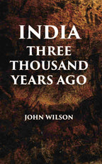 INDIA THREE THOUSAND YEARS AGO - Gyan Books