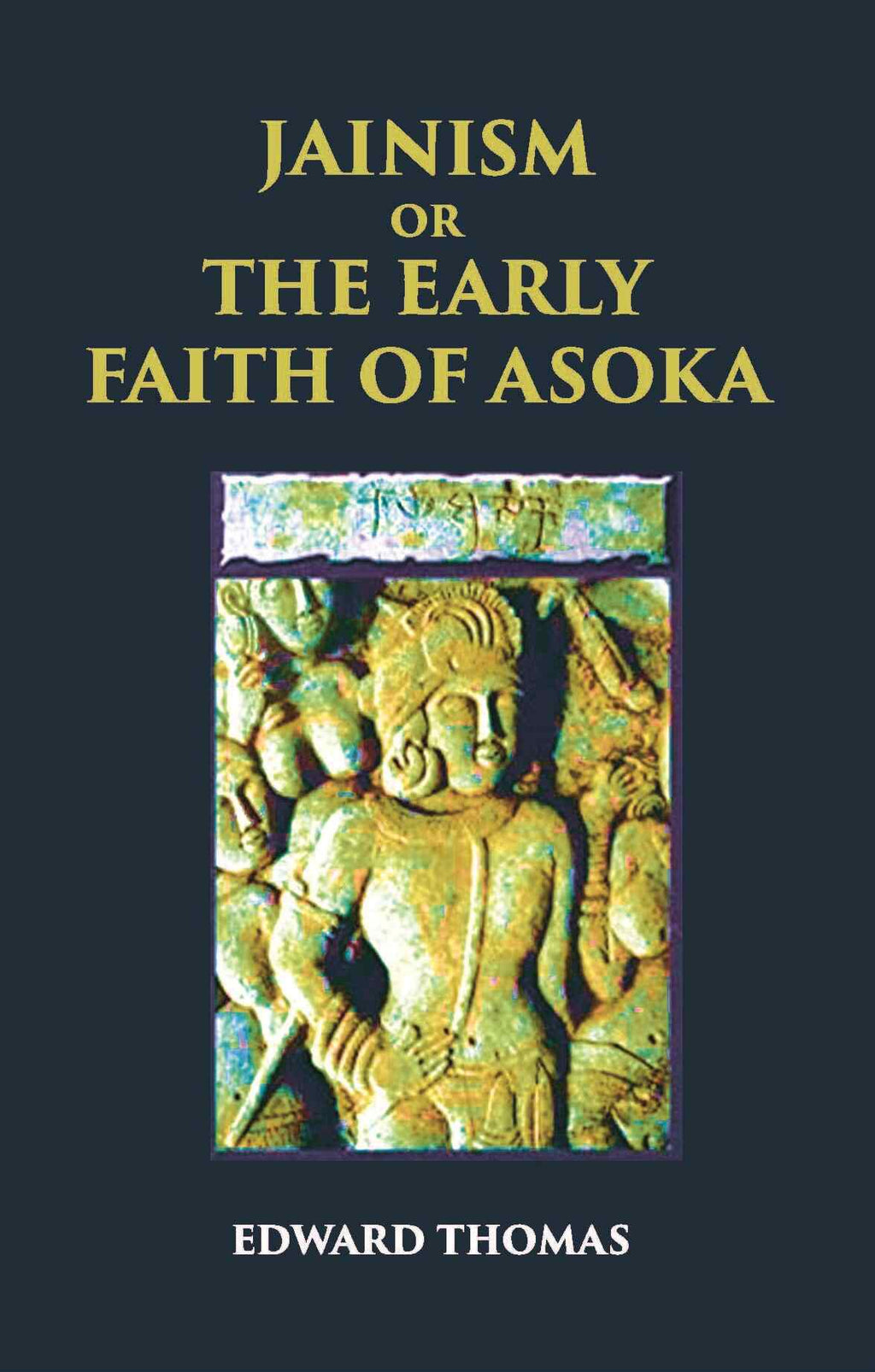 JAINISM OR THE EARLY FAITH OF ASOKA - Gyan Books