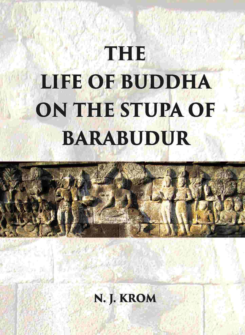 THE LIFE OF BUDDHA ON THE STUPA OF BARABUDUR ACCORDING TO THE LALITA VISTARA-TEXT - Gyan Books | Grab2Buy