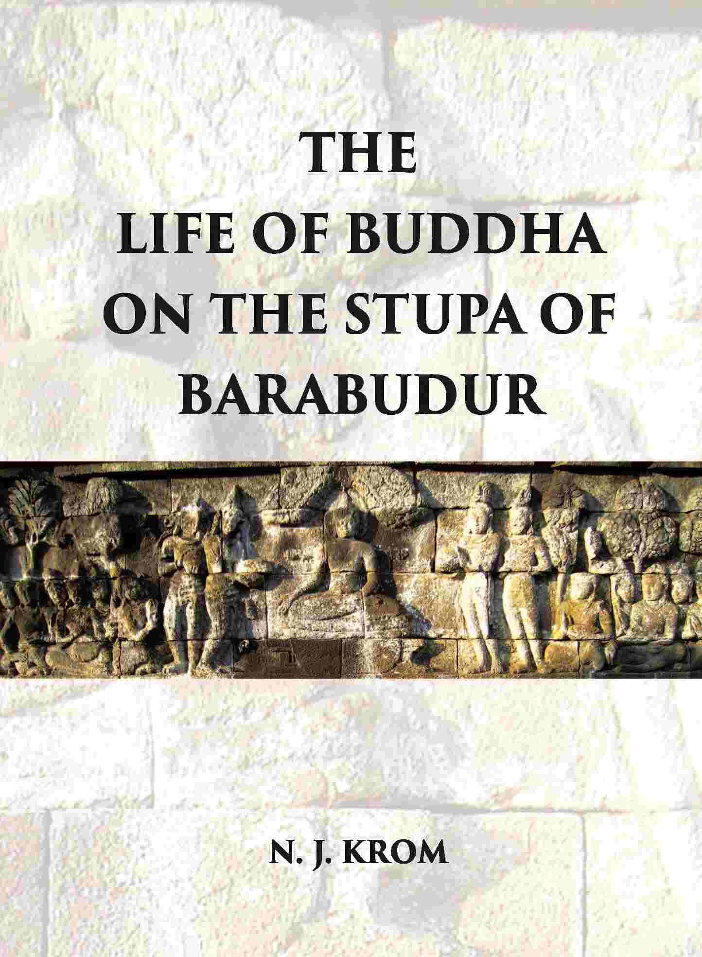 THE LIFE OF BUDDHA ON THE STUPA OF BARABUDUR ACCORDING TO THE LALITA VISTARA-TEXT - Gyan Books | Grab2Buy