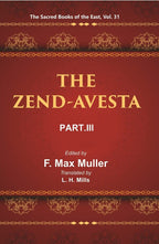 The Sacred Books of the East (THE ZEND-AVESTA, PART-III: THE YASNA, VISPARAD, AFRINAGAN, GAHS, AND MISCELLANEOUS FRAGMENTS) 31st - Gyan Books