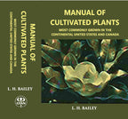 Manual OF CULTIVATED PLANTS Most commonly grown in the continental United States and Canada - Gyan Books