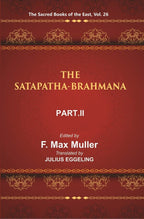 The Sacred Books of the East (THE SATAPATHA-BRAHMANA, PART II: BOOKS III AND IV) 26th - Gyan Books