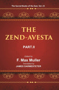 The Sacred Books of the East (THE ZEND-AVESTA, PART-II: THE SIROZAHS, YASTS, AND NAYAYIS) 23rd - Gyan Books