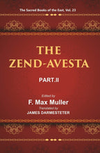 The Sacred Books of the East (THE ZEND-AVESTA, PART-II: THE SIROZAHS, YASTS, AND NAYAYIS) 23rd - Gyan Books