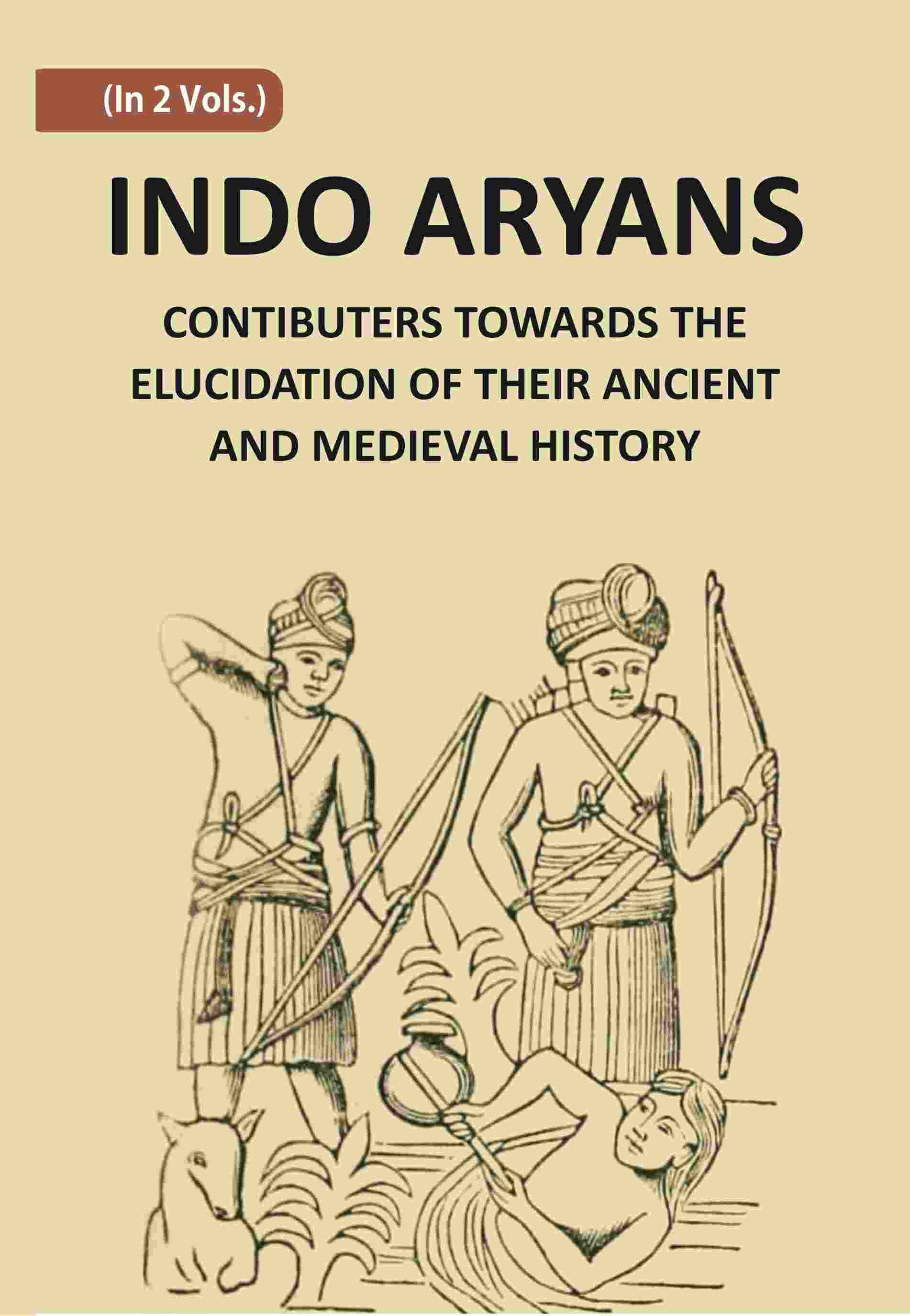 Indo-Aryans: Contributions Towards The Elucidation Of Their Ancient And Mediaeval History 2 Vols. Set - Gyan Books