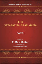 The Sacred Books of the East (THE SATAPATHA-BRAHMANA, PART-I: BOOKS I AND II) 12th - Gyan Books