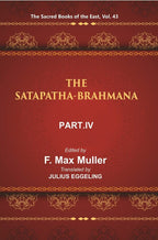 The Sacred Books of the East (THE SATAPATHA-BRAHMANA, PART IV: BOOKS VIII, IX, AND X) 43rd - Gyan Books