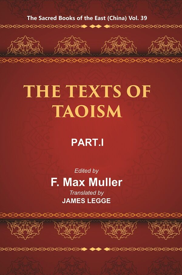The Sacred Books of the East (China: THE TEXTS OF TAOISM, PART-I: THE TAO TEH KING THE WRITINGS OF KWANG-3ZE BOOK I–XVII) 39th - Gyan Books