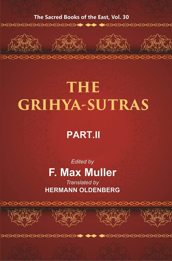 The Sacred Books of the East (THE GRIHYA-SUTRAS, PART-II: GOBHILA, HIRANYAKESIN, APASTAMBA) 30th - Gyan Books